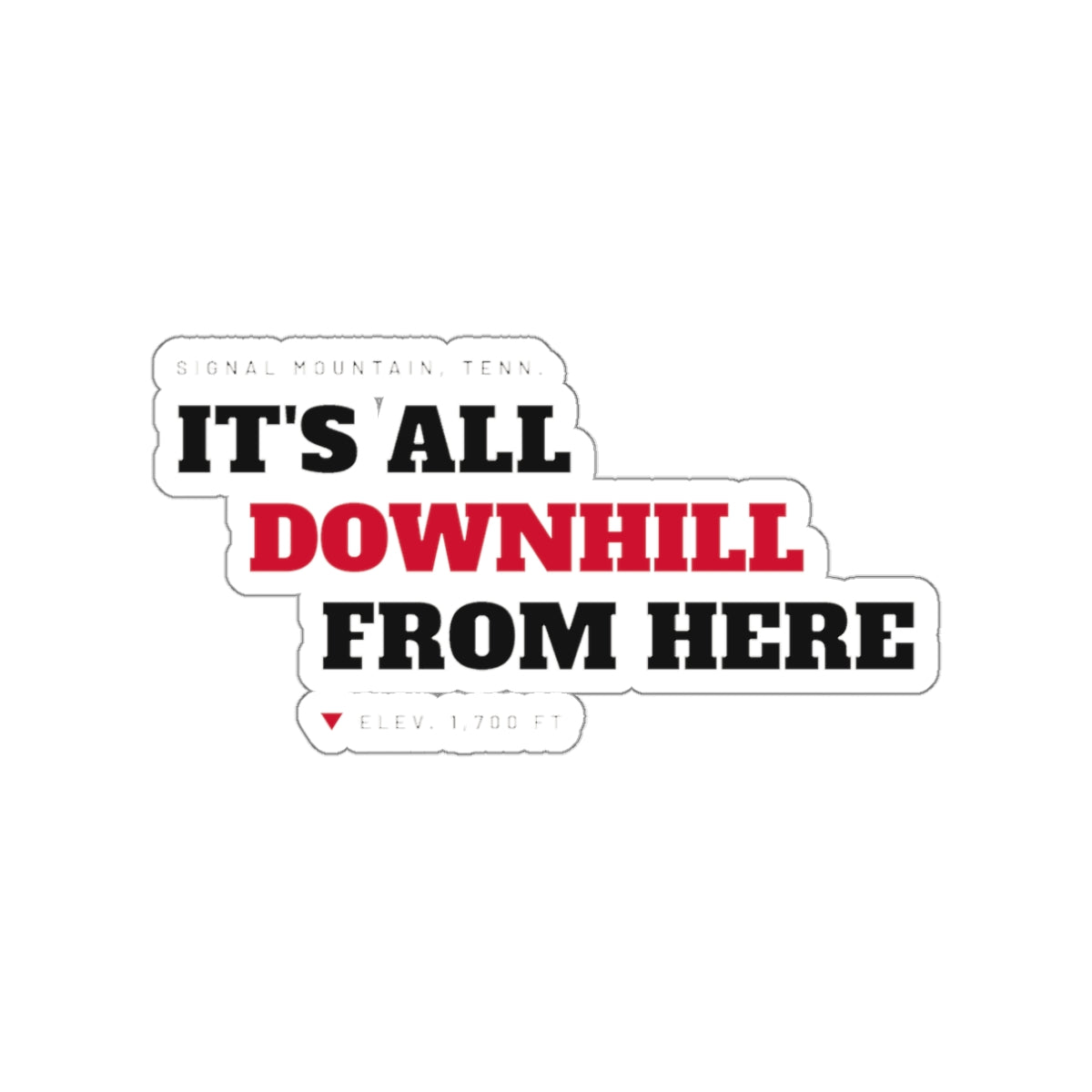 It's All Downhill From Here Sticker — Signal Mountain, TN